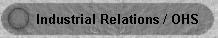 Click here for Industrial Relations, Unions, Workcover, Non-commercial OHS, etc..
